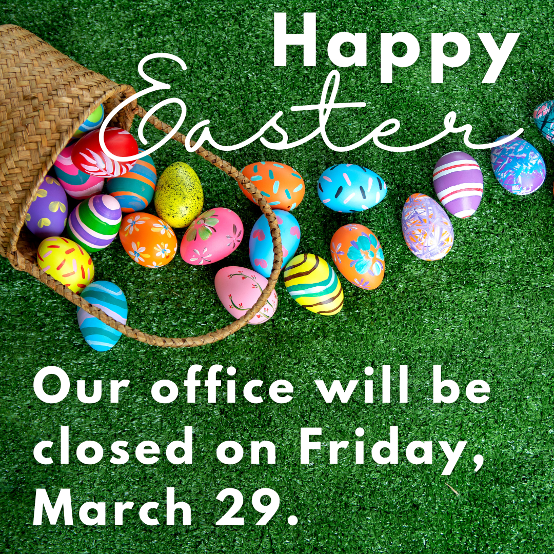 We will be closed on March 29 in observance of Easter